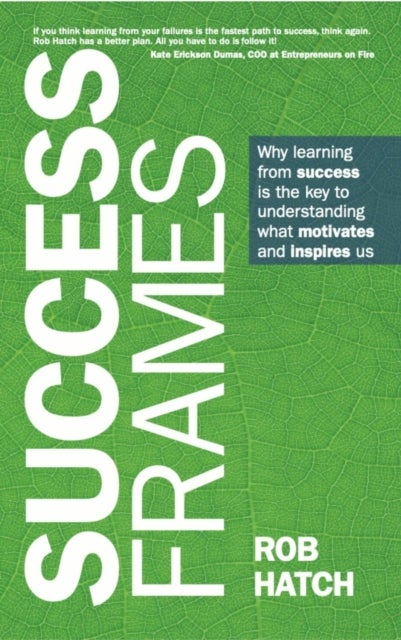 Success Frames - Why learning from success is the key to understanding what motivates and inspires us