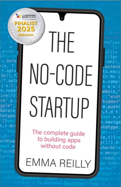 The No-Code Startup - The complete guide to building apps without code