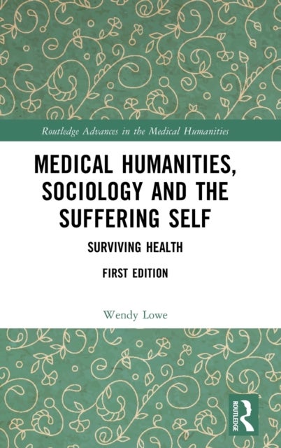 Medical Humanities, Sociology and the Suffering Self - Surviving Health