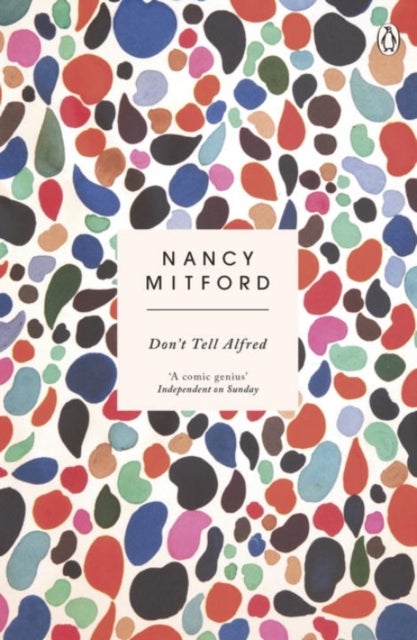 Don't Tell Alfred - The wickedly funny sequel to The Pursuit of Love