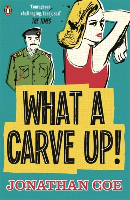 What a Carve Up! - ‘Everything a novel ought to be: courageous, challenging, funny, sad’ The Times