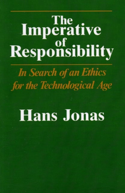 The Imperative of Responsibility - In Search of an Ethics for the Technological Age