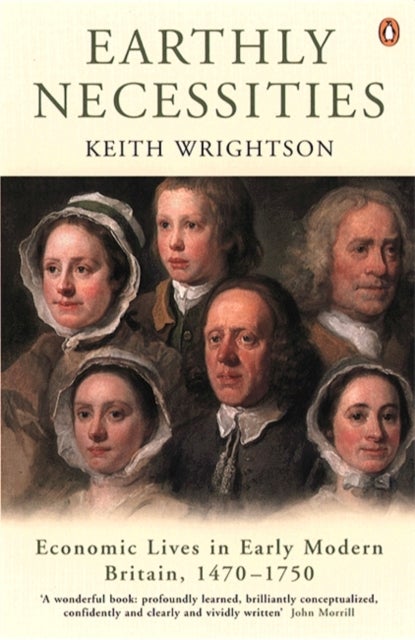 Earthly Necessities - Economic Lives in Early Modern Britain, 1470-1750
