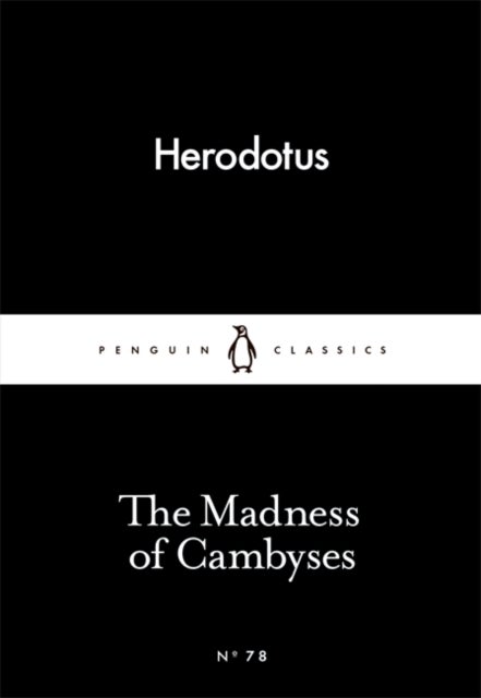 The Madness of Cambyses. Penguin Little Black Clas