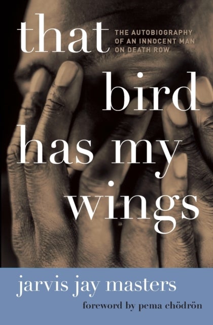 That Bird Has My Wings - The Autobiography of an Innocent Man on Death Row