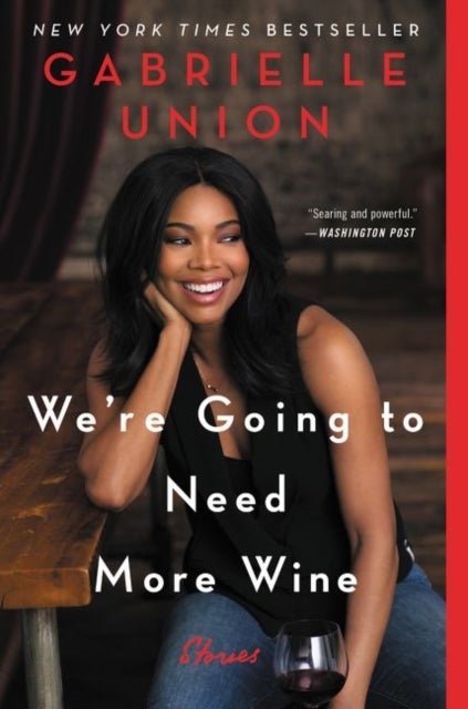 We're Going to Need More Wine - Stories That are Funny, Complicated, and True