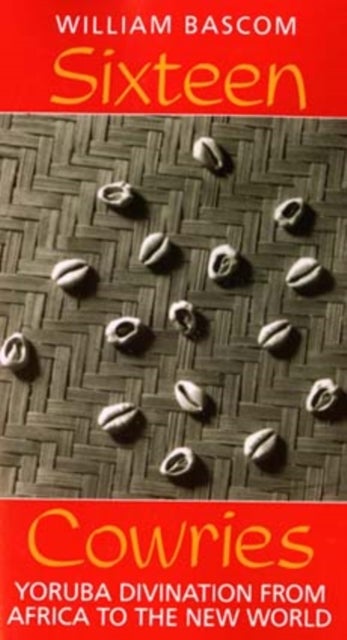 Sixteen Cowries - Yoruba Divination from Africa to the New World
