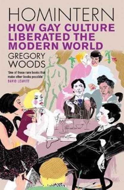 Homintern - How Gay Culture Liberated the Modern World