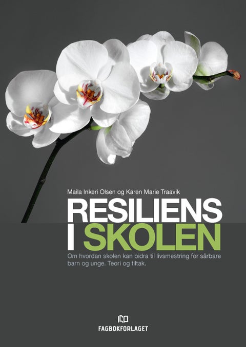 Resiliens i skolen - om hvordan skolen kan bidra til livsmestring for sårbare barn og unge : teori og tiltak