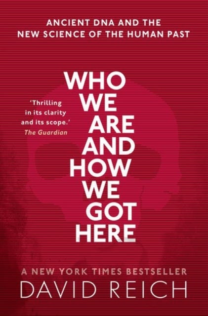 Who We Are and How We Got Here - Ancient DNA and the new science of the human past