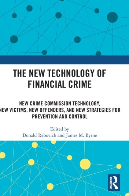 The New Technology of Financial Crime - New Crime Commission Technology, New Victims, New Offenders, and New Strategies for Prevention and Control