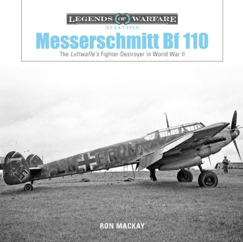Messerschmitt Bf 110 - The Luftwaffe's Fighter-Destroyer in World War II