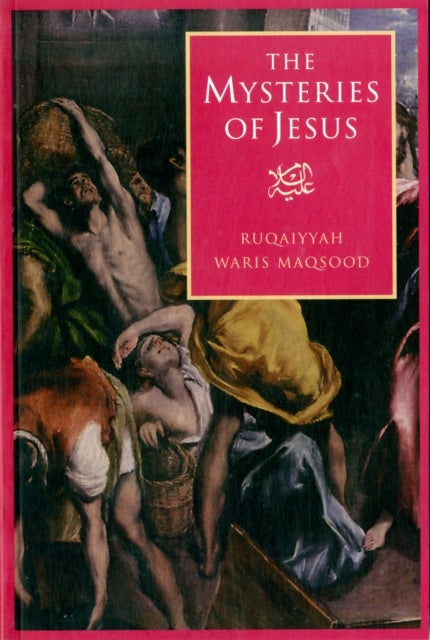 The Mysteries of Jesus - A Muslim Study of the Origins and Doctrines of the Christian Church