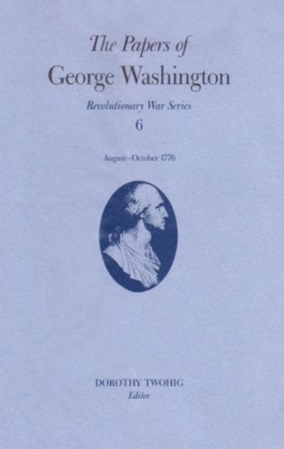 The Papers of George Washington Volume 6 - 13 August - 20 October 1776