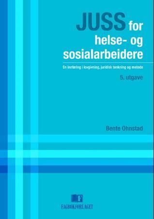 Juss for helse- og sosialarbeidere - en innføring i lovgivning, juridisk tenkning og metode