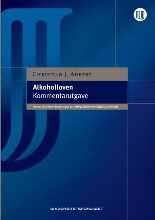 Alkoholloven - lov 2. juni 1989 nr. 27 om omsetning av alkoholholdig drikk m.v. : kommentarutgave