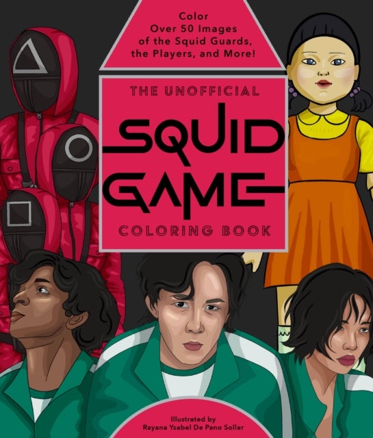 The Unofficial Squid Game Coloring Book - Color Over 50 Images of the Squid Guards, the Players, and More!
