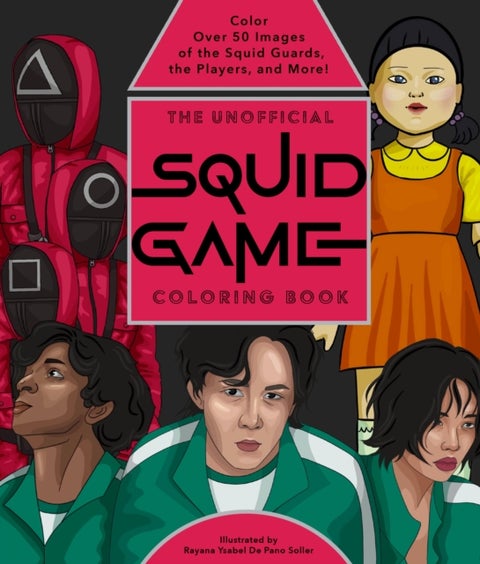The Unofficial Squid Game Coloring Book - Color Over 50 Images of the Squid Guards, the Players, and More!