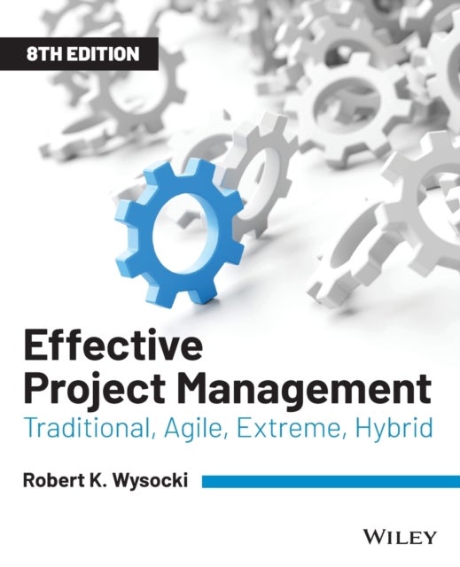 Effective Project Management - Traditional, Agile, Extreme, Hybrid
