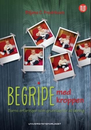 Begripe med kroppen - barns erfaringer som grunnlag for all læring