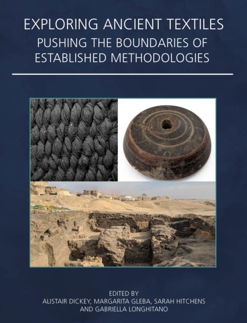 Exploring Ancient Textiles - Pushing the Boundaries of Established Methodologies