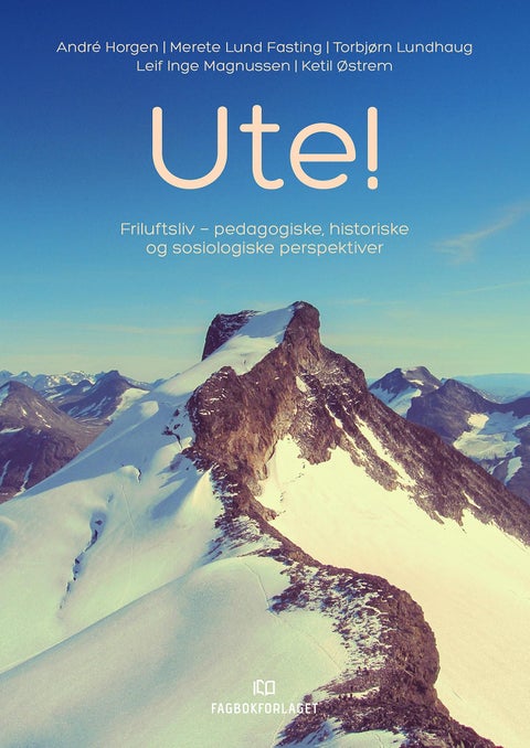 Ute! - friluftsliv : pedagogiske, historiske og sosiologiske perspektiver