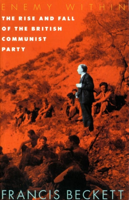 Enemy within - Rise and Fall of the British Communist Party