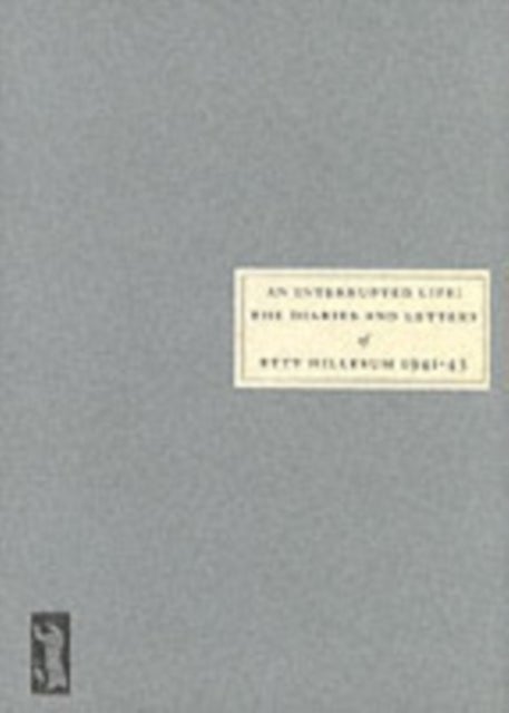 An Interrupted Life - Diaries and Letters of Etty Hillesum [1941-43]