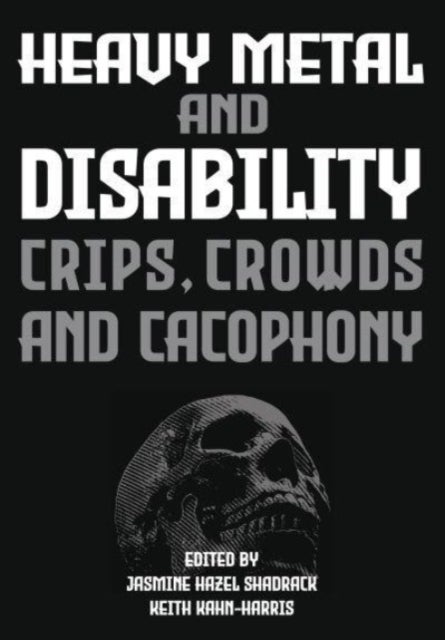 Heavy Metal and Disability - Crips, Crowds, and Cacophonies