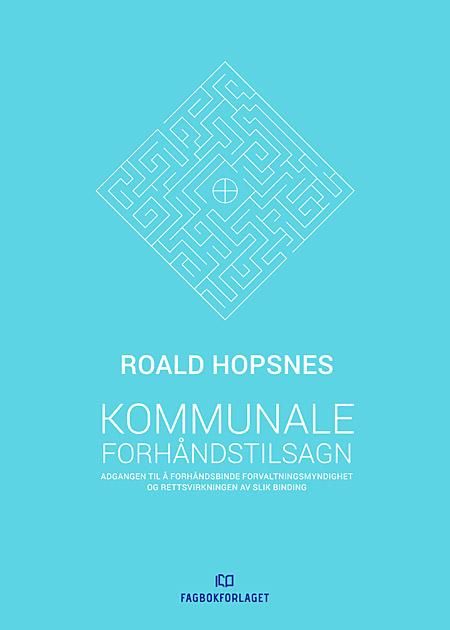 Kommunale forhåndstilsagn - adgangen til å forhåndsbinde forvaltningsmyndighet og rettsvirkningen av slik binding