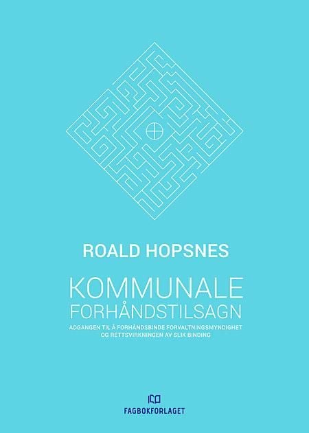 Kommunale forhåndstilsagn - adgangen til å forhåndsbinde forvaltningsmyndighet og rettsvirkningen av slik binding