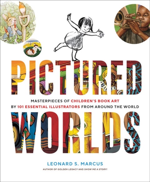 Pictured Worlds - Masterpieces of Children’s Book Art by 101 Essential Illustrators from Around the World