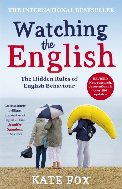 Watching the English: The International Bestseller - The Hidden Rules of English Behaviour