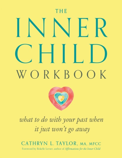 Inner Child Workbook - What to Do with Your Past When it Just Won't Go Away