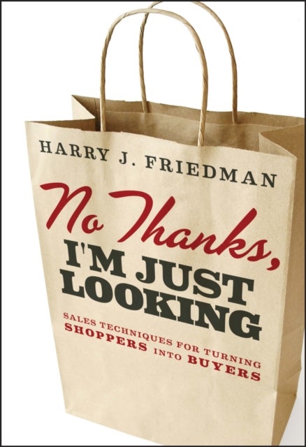 No Thanks, I'm Just Looking - Sales Techniques for Turning Shoppers into Buyers