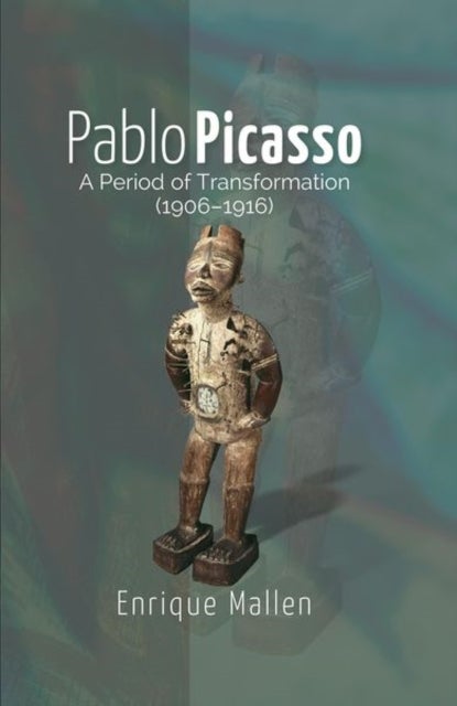 Pablo Picasso - A Period of Transformation (1906–1916)