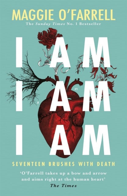 I Am, I Am, I Am: Seventeen Brushes With Death - The Breathtaking Number One Bestseller
