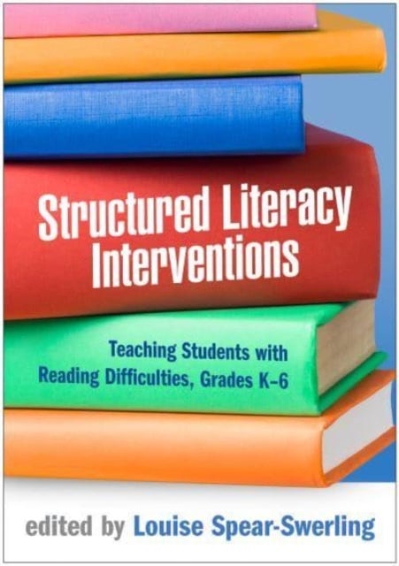 Structured Literacy Interventions - Teaching Students with Reading Difficulties, Grades K-6