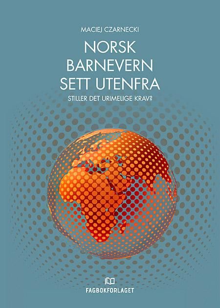 Norsk barnevern sett utenfra - stiller det urimelige krav?
