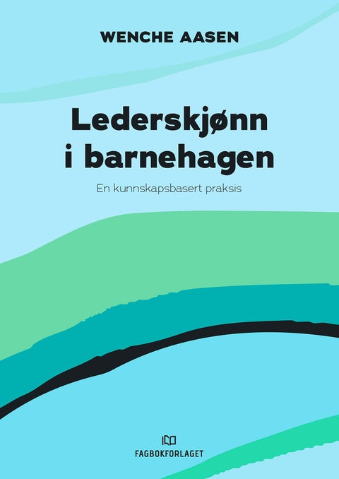 Lederskjønn i barnehagen - en kunnskapsbasert praksis