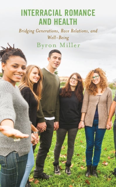 Interracial Romance and Health - Bridging Generations, Race Relations, and Well-Being