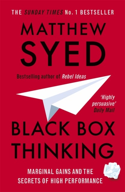 Black Box Thinking - Marginal Gains and the Secrets of High Performance