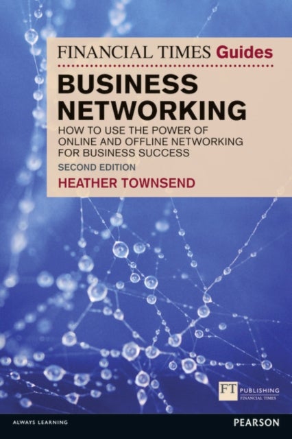 Financial Times Guide to Business Networking, The - How to use the power of online and offline networking for business success