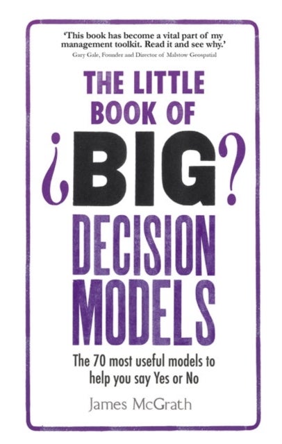 Little Book of Big Decision Models, The - The 70 most useful models to help you say Yes or No
