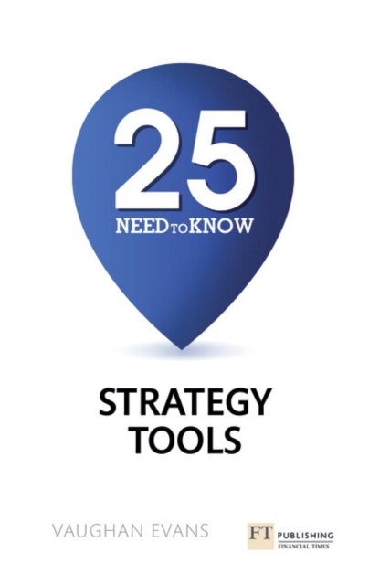 25 Need-To-Know Strategy Tools - 25 Need-To-Know Strategy Tools