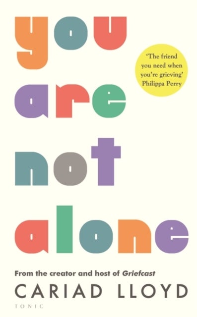 You Are Not Alone : from the creator and host of Griefcast - from the creator and host of Griefcast