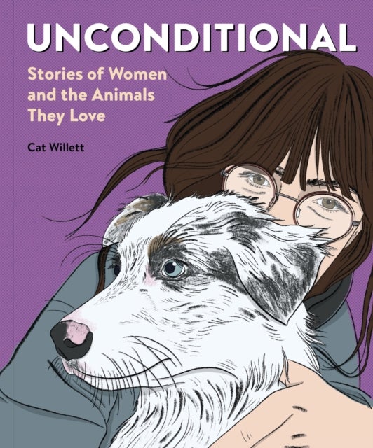 Unconditional - Stories of Women and the Animals They Love