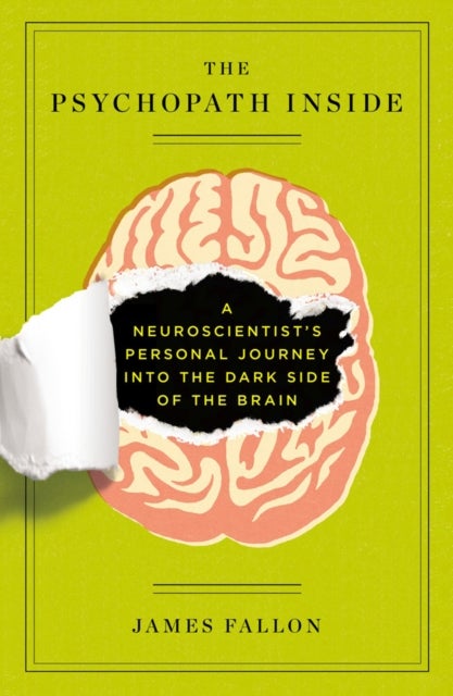 The Psychopath Inside - A Neuroscientist's Personal Journey into the Dark Side of the Brain