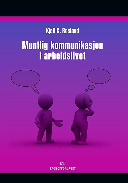 Muntlig kommunikasjon i arbeidslivet - en praktisk innføring