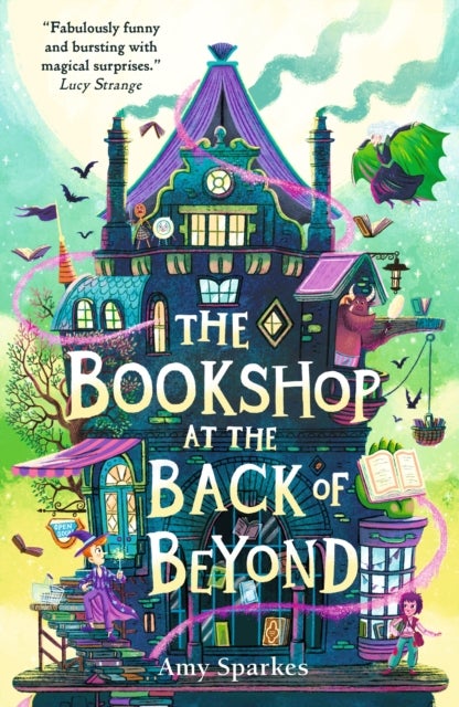 The Bookshop at the Back of Beyond - Magic and mayhem combine in the third book in the middle grade fantasy adventure series - perfect for readers age 8, 9, 10, 11